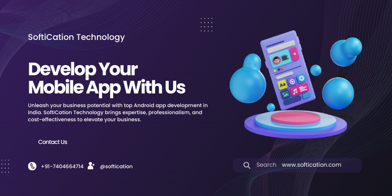 Unleash your business potential with top Android app development in India. SoftiCation Technology brings expertise, professionalism, and cost-effectiveness to elevate your business.