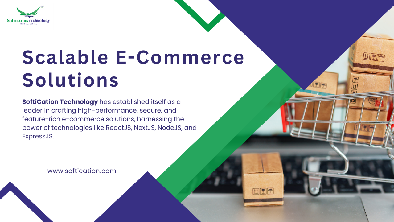 Discover how SoftiCation Technology leverages ReactJS, NextJS, NodeJS, and ExpressJS for top-tier e-commerce development, offering scalability, performance, and user experience.